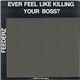 Feederz - Ever Feel Like Killing Your Boss?